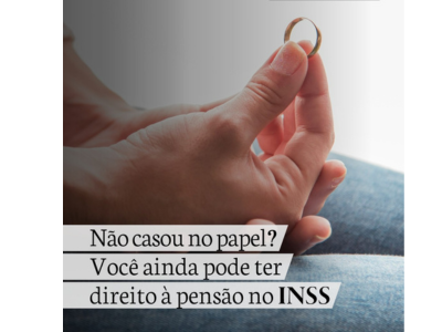 Não casou no papel ? Você ainda pode ter direito à pensão no INSS!