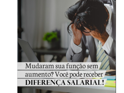 Mudaram sua função sem aumento? Você pode receber DIFERENÇA SALARIAL!