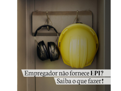 Empregador não fornece EPI ? Saiba o que fazer!