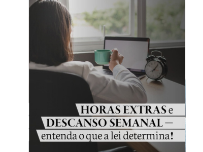 HORAS EXTRAS e DESCANSO SEMANAL- entenda o que a lei determina!