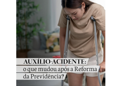 AUXÍLIO-ACIDENTE: o que mudou após a Reforma da Previdência ?