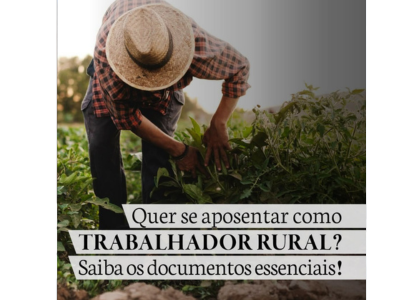 Quer se aposentar como TRABALHADOR RURAL ? Saiba os documentos essenciais.